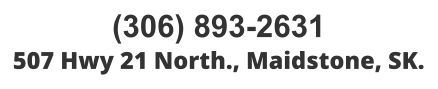 (306) 893-2631 507 Hwy 21 North., Maidstone, SK.