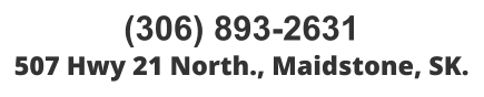 (306) 893-2631 507 Hwy 21 North., Maidstone, SK.